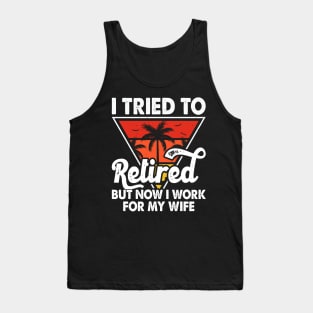 I Tired To Retired But Now I Work For My Wife T shirt For Women T-Shirt Tank Top